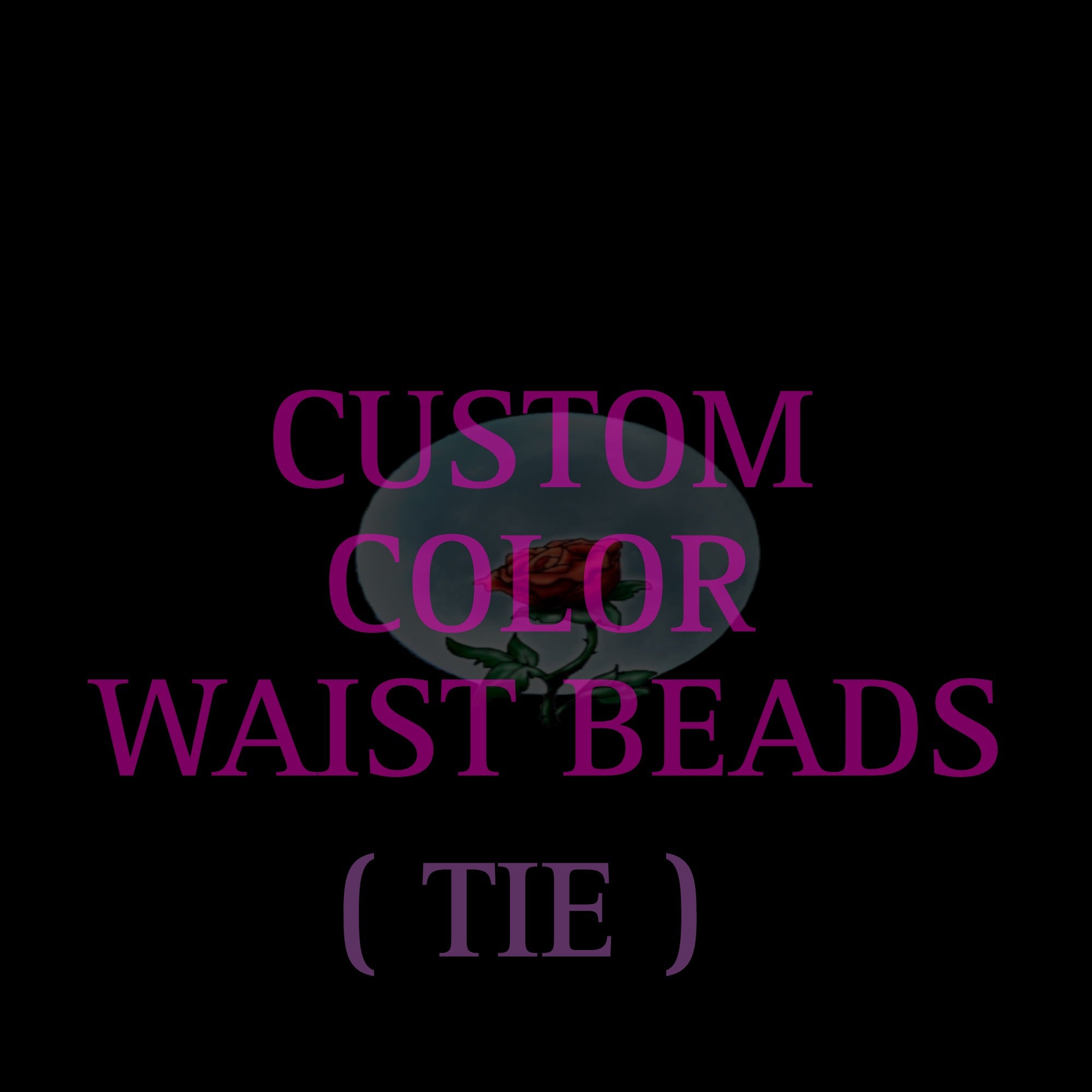 CUSTOM WAIST BEADS ( TIE ONS )