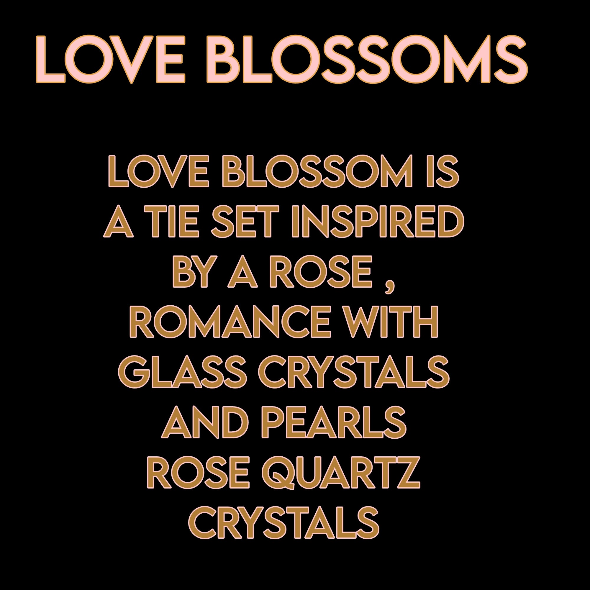 LOVE BLOSSOMS ( ROSE QUARTZ TIE SET )
