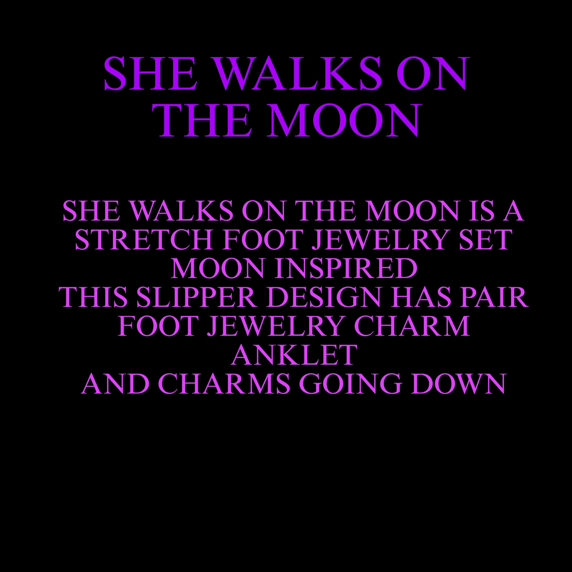 SHE WALKS ON THE MOON ( STRETCH FOOT JEWELRY)