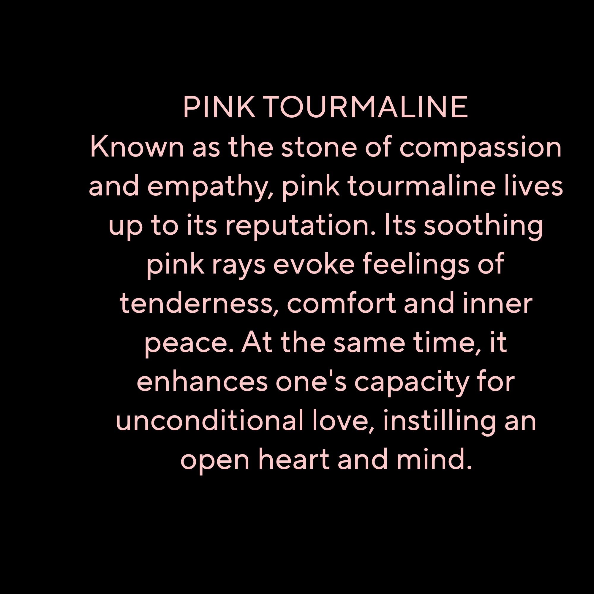 TENDERNESS ( PINK TOURMALINE)