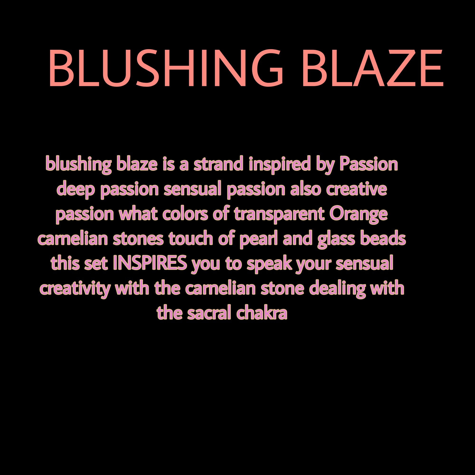 BLUSHING BLAZE ( CARNELIAN)