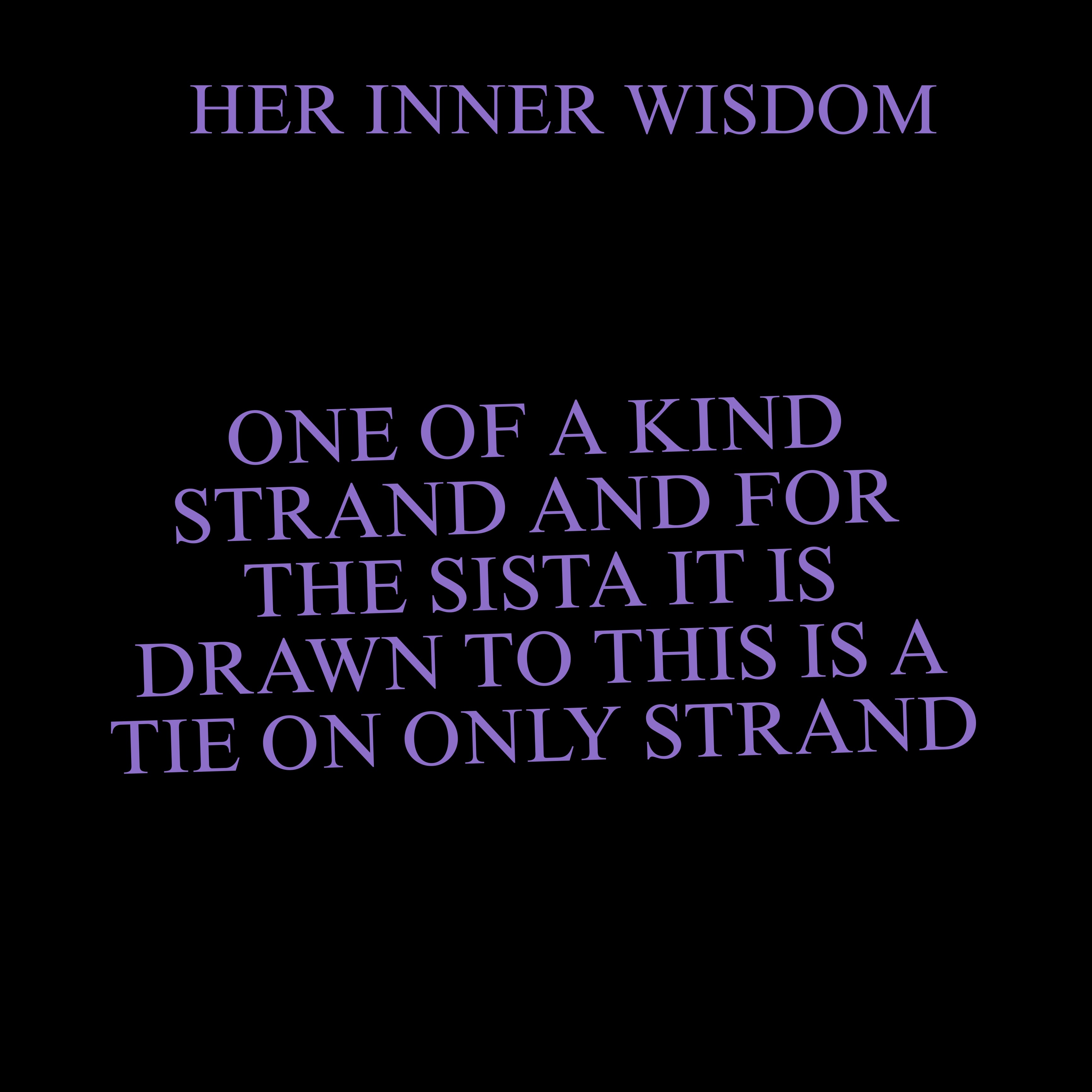 HER INNER WISDOM ( TIE ONLY ONE OF ONE  )