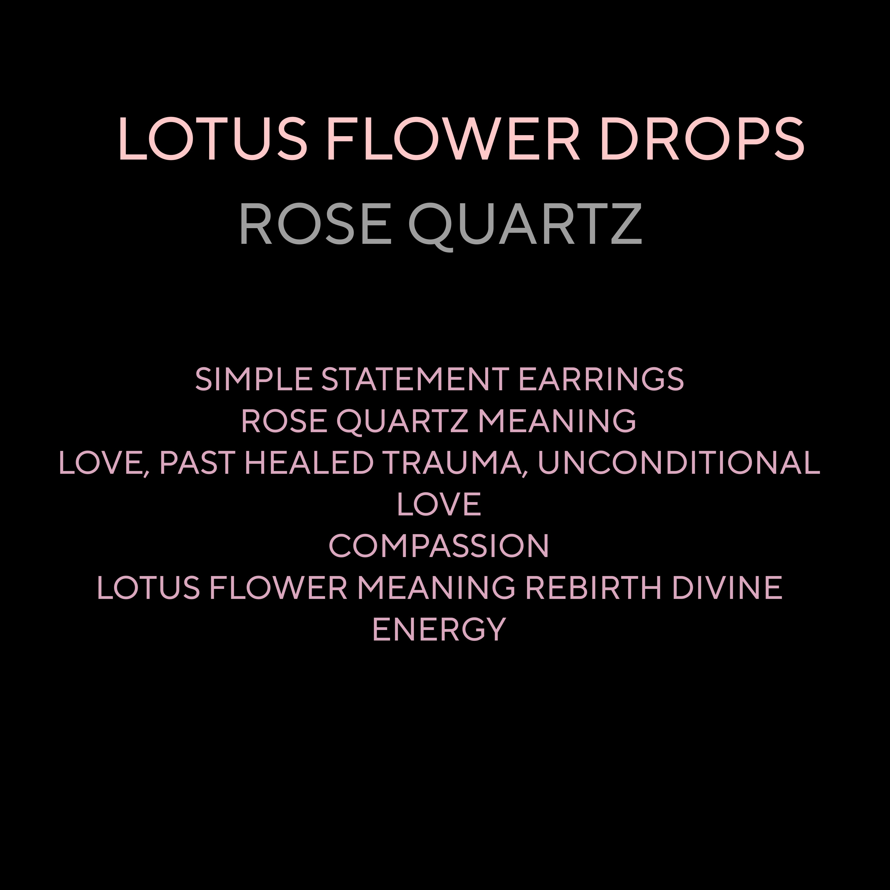 LOTUS FLOWER DROPS ( ROSE QUARTZ)