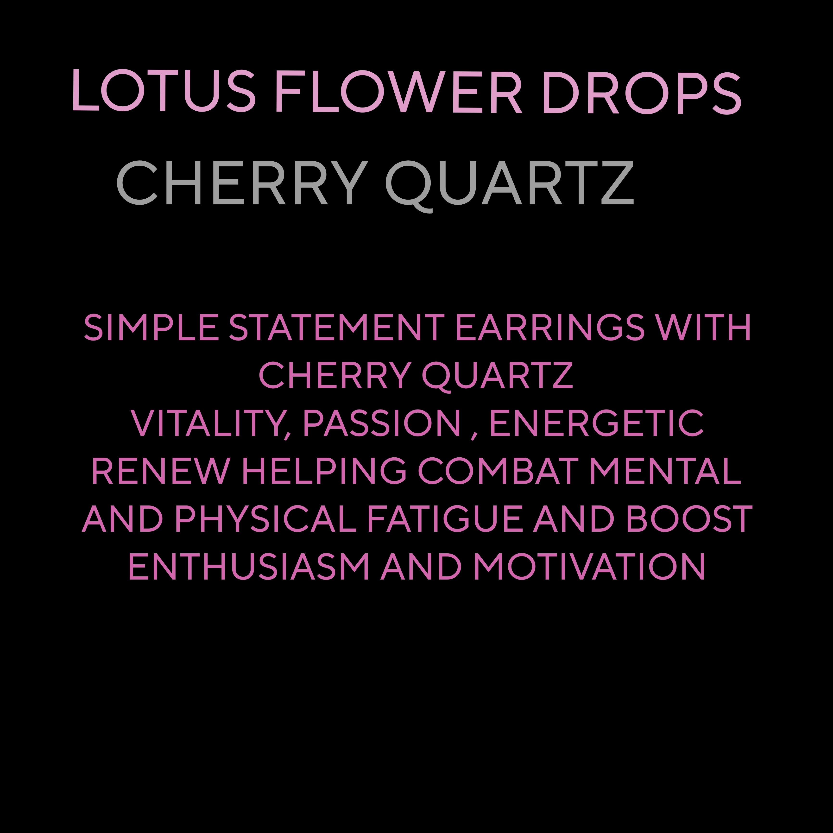 LOTUS FLOWER DROPS ( CHERRY QUARTZ)
