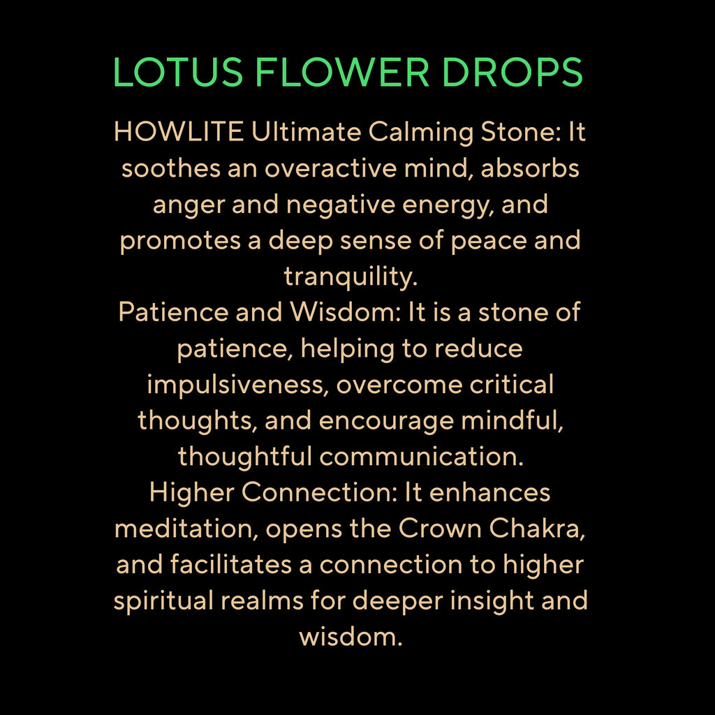 LOTUS FLOWER DROPS ( HOWLITE)