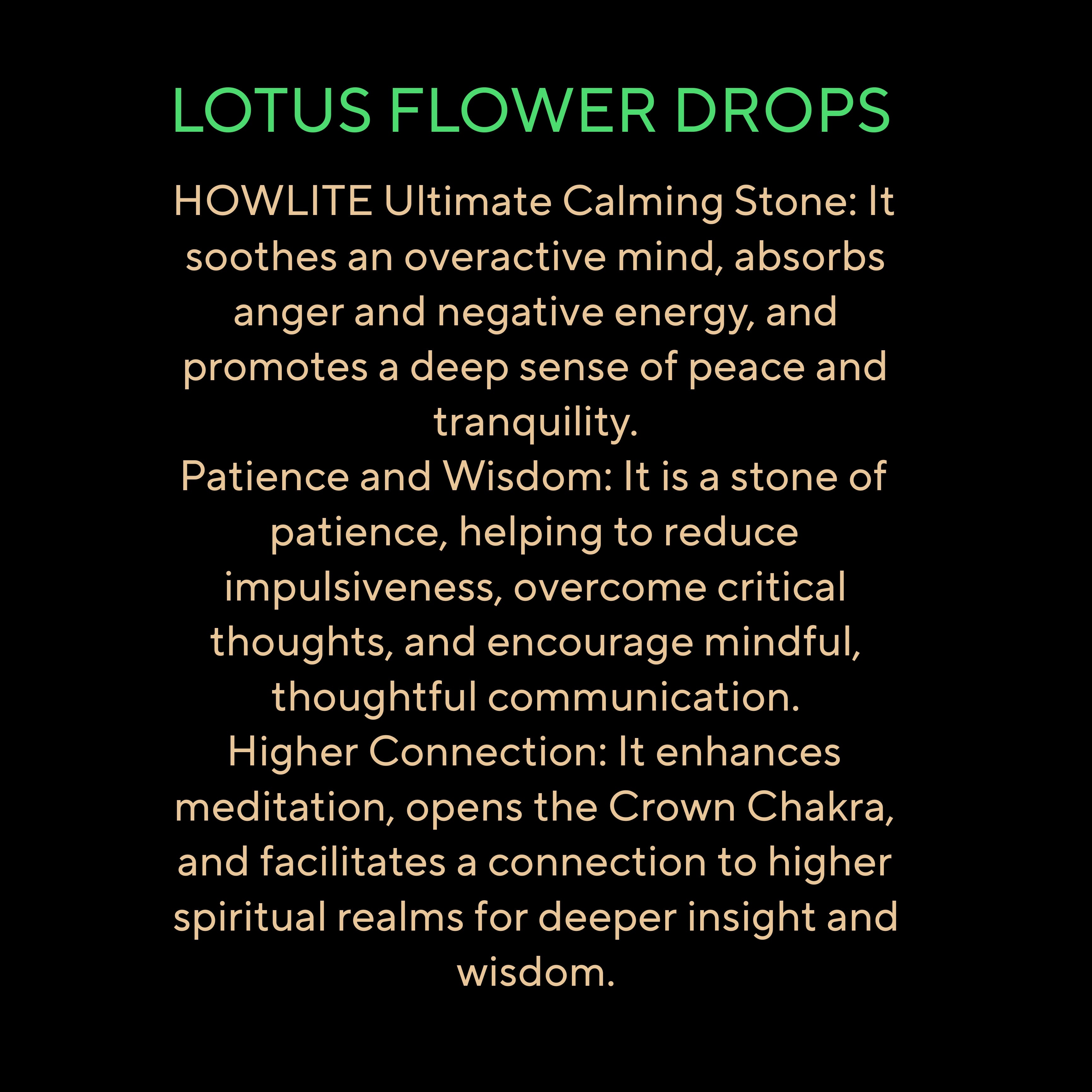 LOTUS FLOWER DROPS ( HOWLITE)